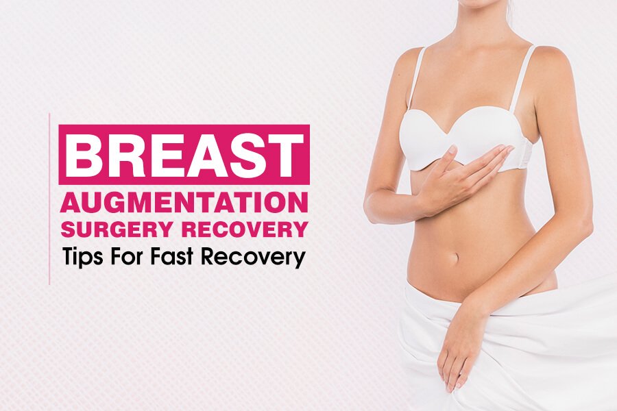 Breast Augmentation Surgery Recovery Tips For Fast Recovery
