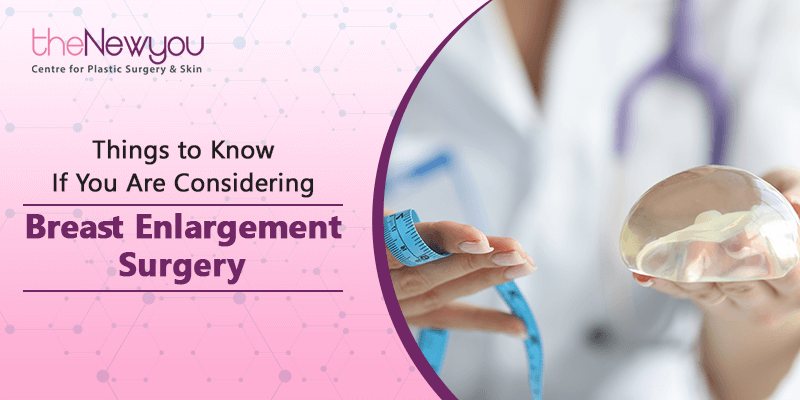 Things to Know If You Are Considering Breast Enlargement Surgery