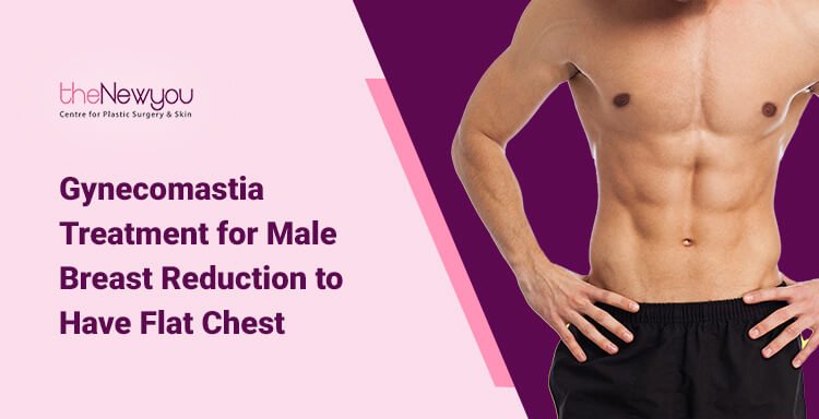 A Discussion Regarding Gymecomastia Treatment for Flat Chest