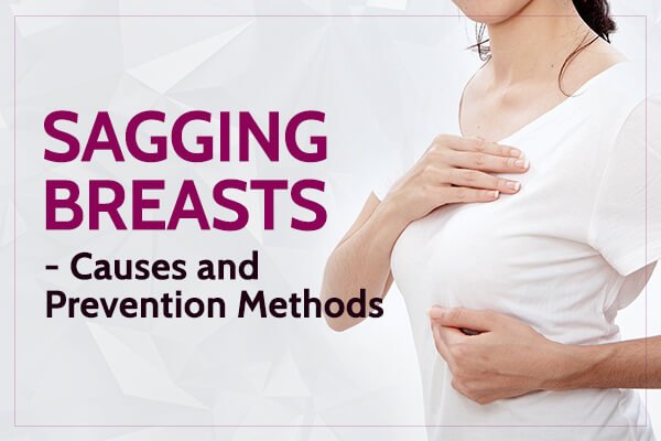 Sagging Breasts – Know more about Causes and Prevention Methods